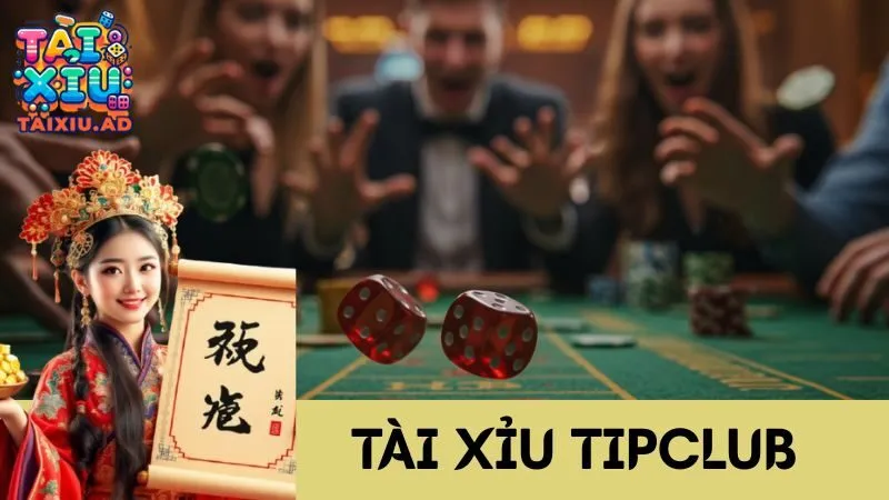 Tài Xỉu TipClub – Đỉnh Cao Giải Trí Cá Cược