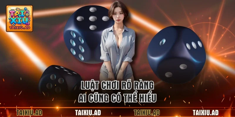 Luật chơi rõ ràng, ai cũng có thể hiểu