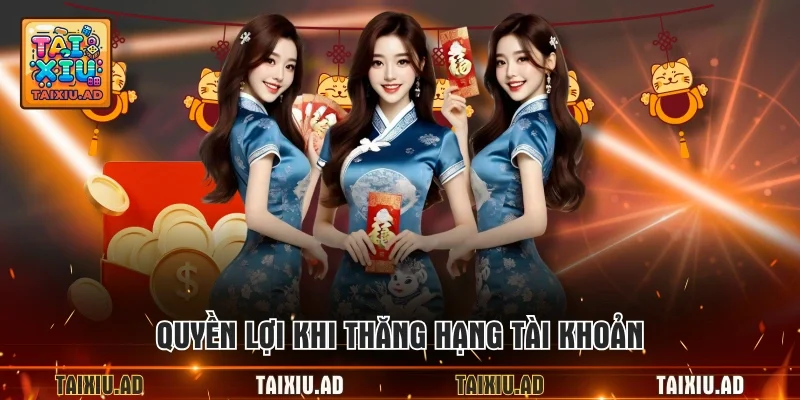 Quyền lợi khi thăng hạng tài khoản