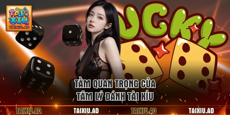 Tầm quan trọng của tâm lý đánh tài xỉu