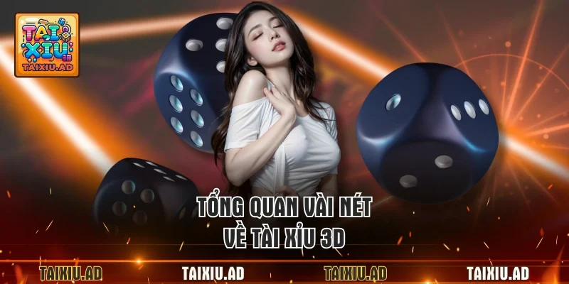 Tổng quan vài nét về tài xỉu 3D