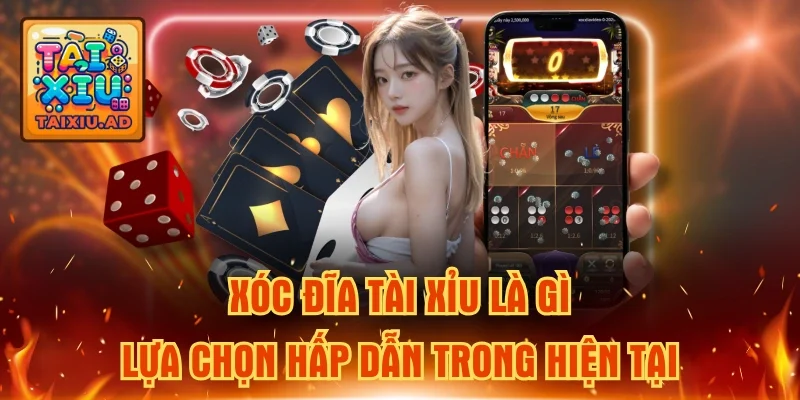 Xóc Đĩa Tài Xỉu Là Gì - Lựa Chọn Hấp Dẫn Trong Hiện Tại